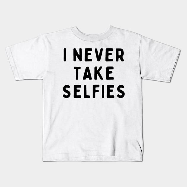 I Never Take Selfies, Funny White Lie Party Idea Outfit, Gift for My Girlfriend, Wife, Birthday Gift to Friends Kids T-Shirt by All About Midnight Co